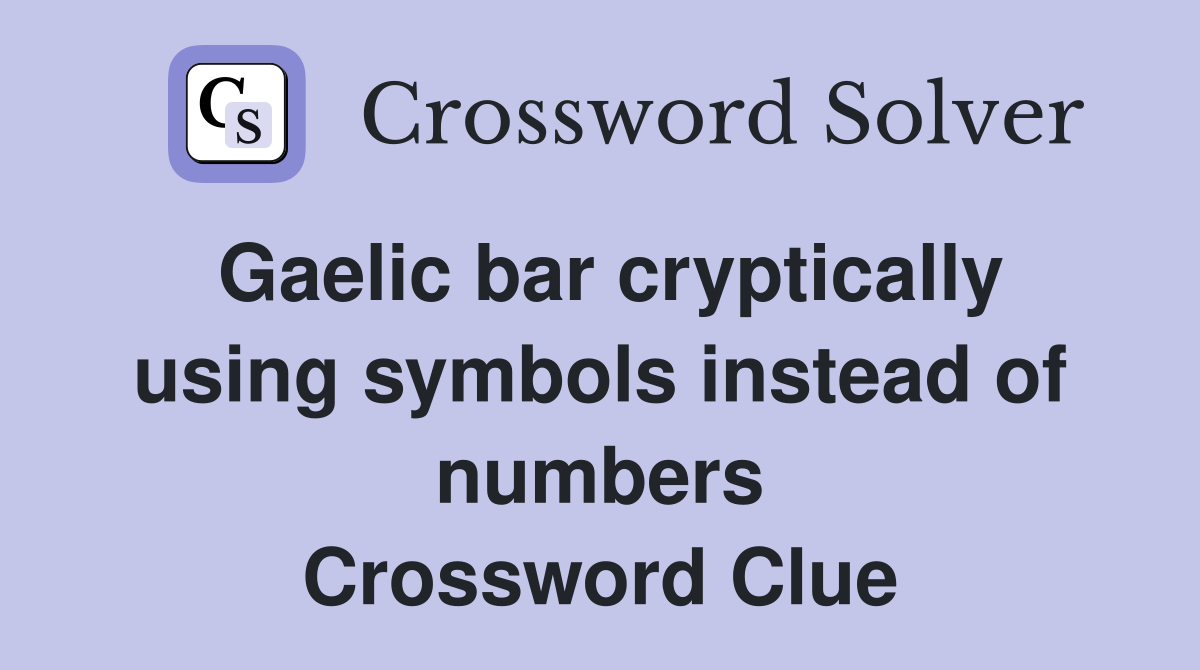 Gaelic bar cryptically using symbols instead of numbers Crossword Clue