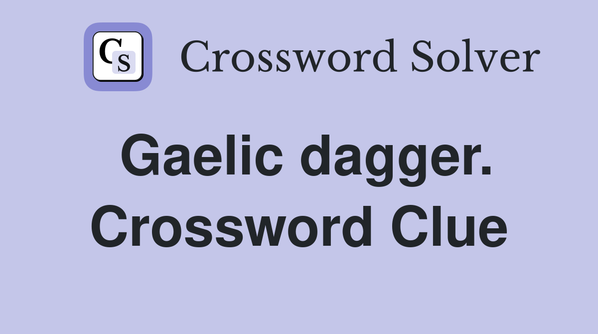 Gaelic dagger. Crossword Clue