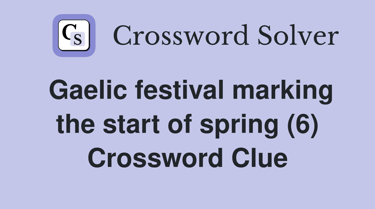 Gaelic festival marking the start of spring (6) Crossword Clue