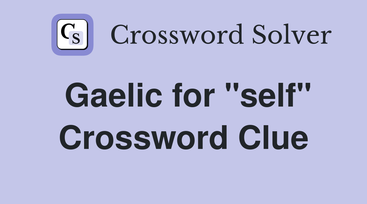 Gaelic for "self" Crossword Clue