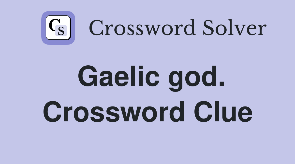 Gaelic god. Crossword Clue
