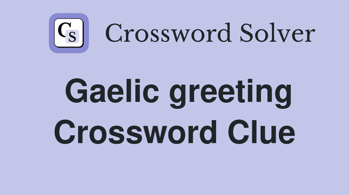 Gaelic greeting Crossword Clue