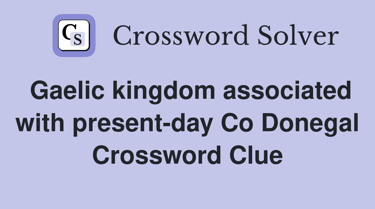 Gaelic kingdom associated with present-day Co Donegal Crossword Clue
