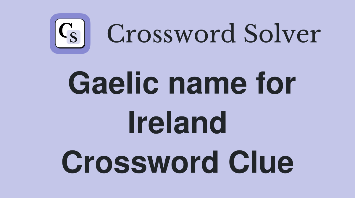 Gaelic name for Ireland Crossword Clue