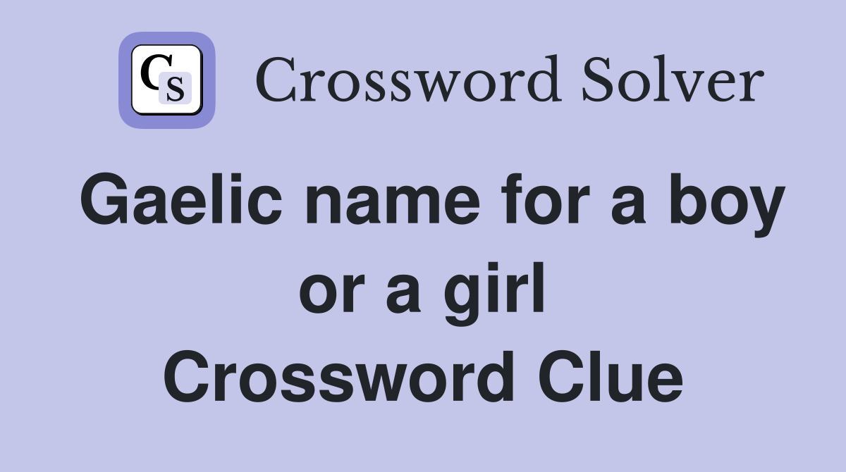 Gaelic name for a boy or a girl Crossword Clue
