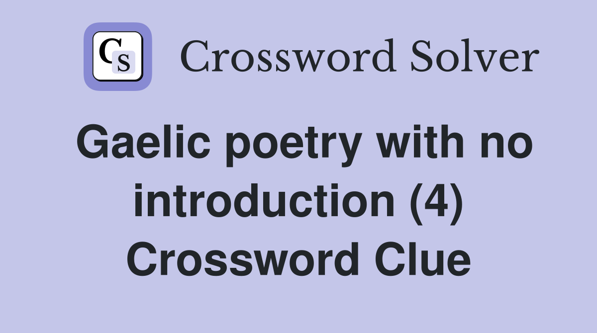 Gaelic poetry with no introduction (4) Crossword Clue