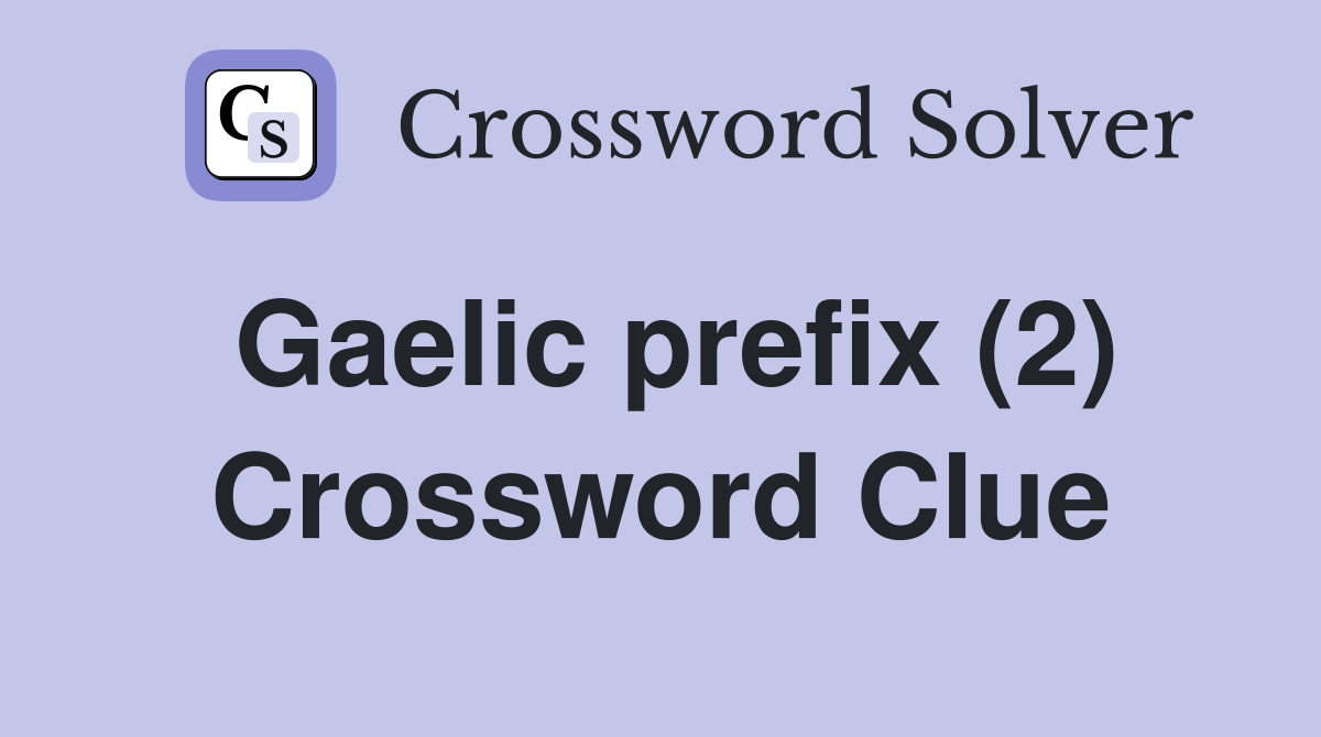 Gaelic prefix (2) Crossword Clue