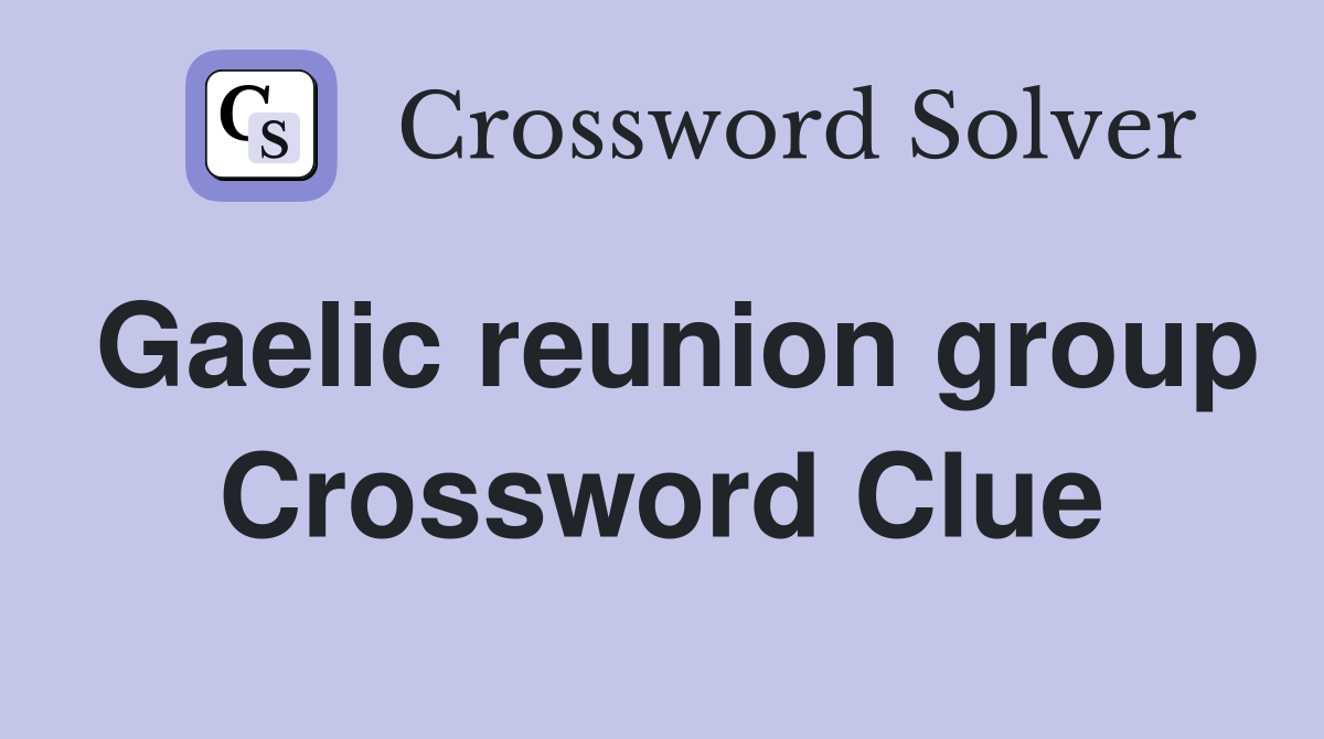 Gaelic reunion group Crossword Clue