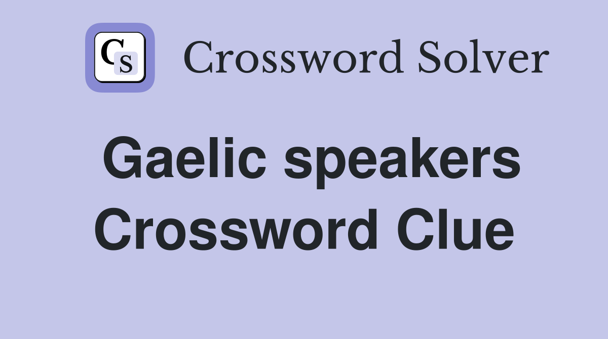 Gaelic speakers Crossword Clue