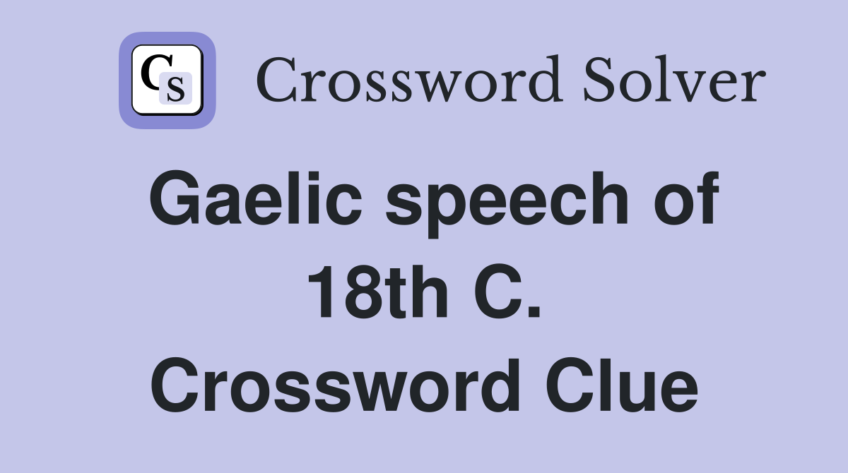 Gaelic speech of 18th C. Crossword Clue