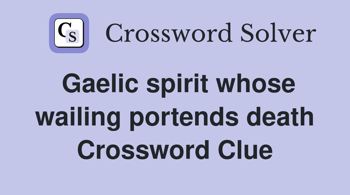 Gaelic spirit whose wailing portends death Crossword Clue
