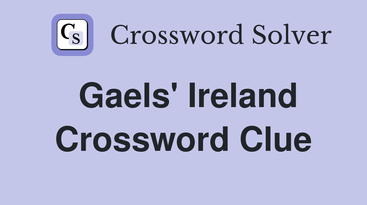 Gaels' Ireland Crossword Clue