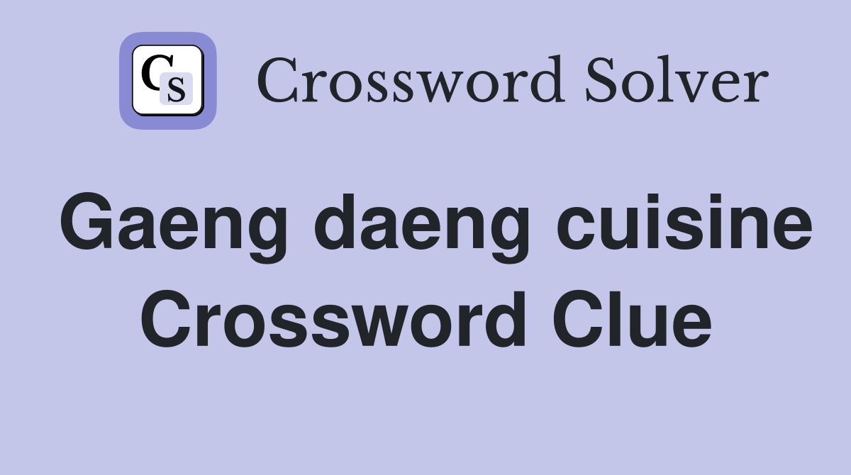 Gaeng daeng cuisine Crossword Clue
