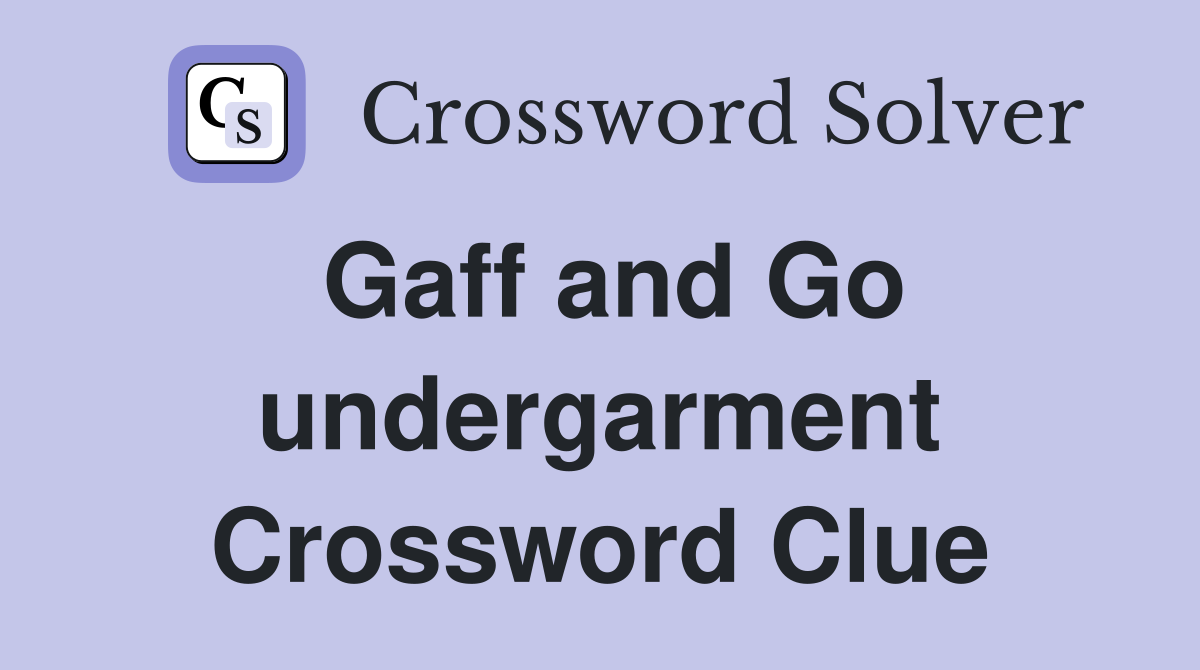 Gaff and Go undergarment Crossword Clue