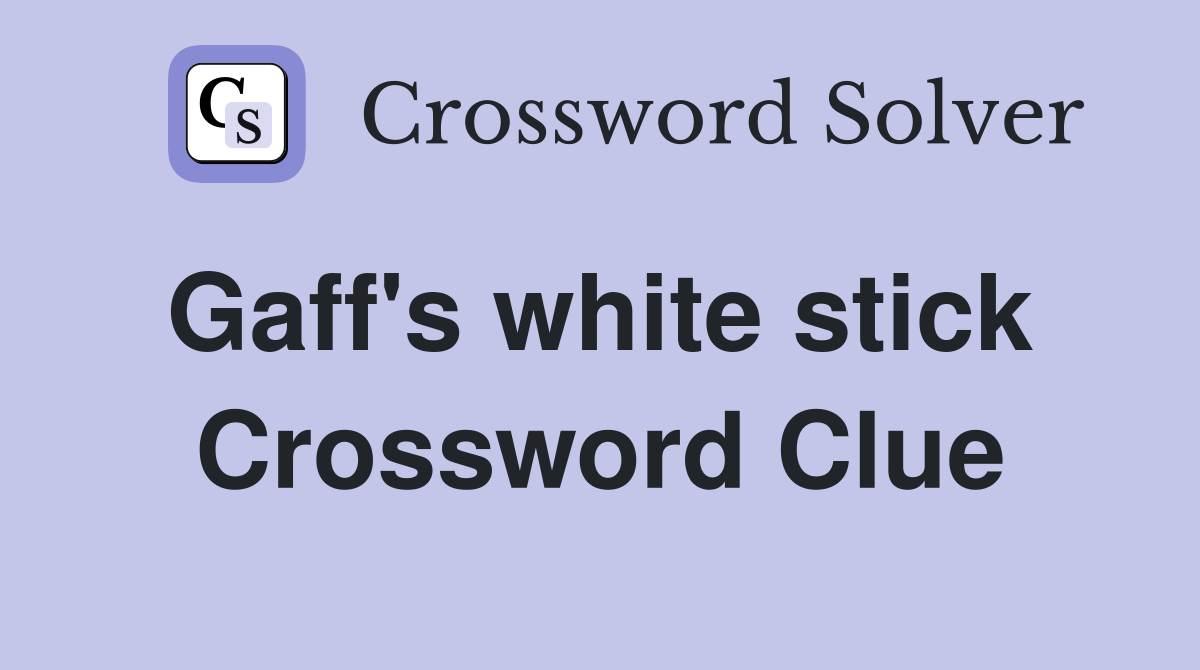 Gaff's white stick  Crossword Clue