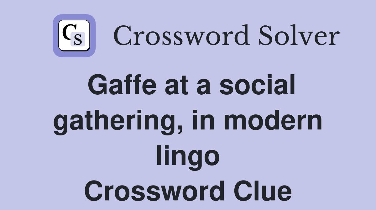 Gaffe at a social gathering, in modern lingo Crossword Clue