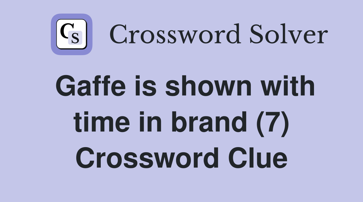 Gaffe is shown with time in brand (7) Crossword Clue