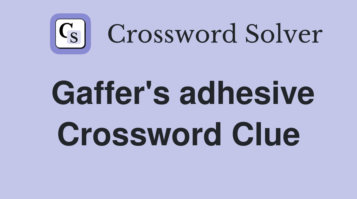 Gaffer's adhesive Crossword Clue