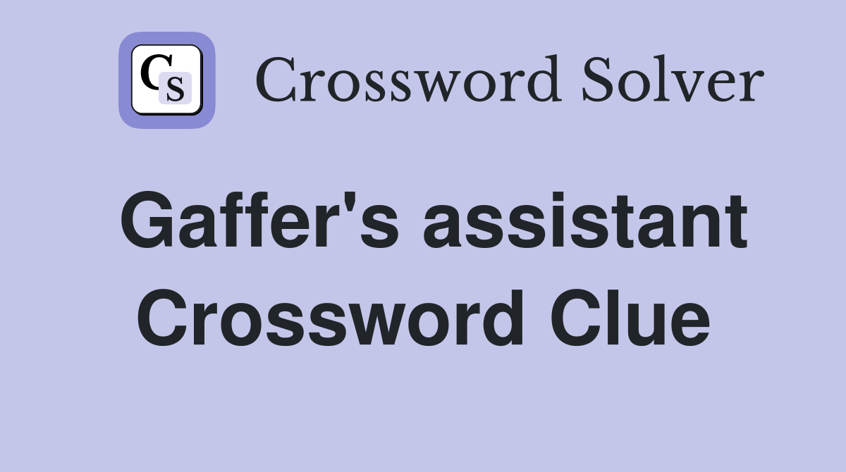 Gaffer's assistant Crossword Clue