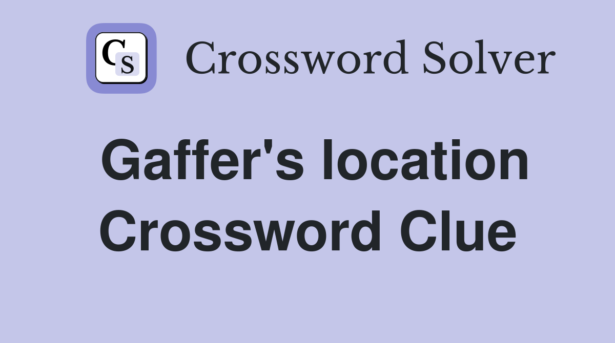 Gaffer's location Crossword Clue