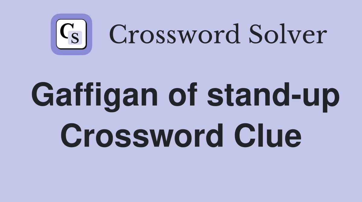 Gaffigan of stand-up Crossword Clue