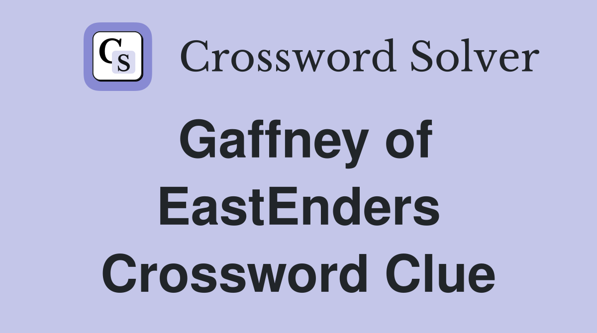 Gaffney of EastEnders Crossword Clue