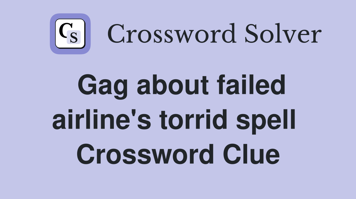 Gag about failed airline's torrid spell  Crossword Clue