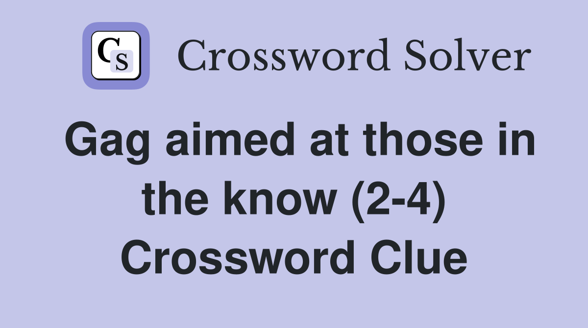 Gag aimed at those in the know (2-4) Crossword Clue