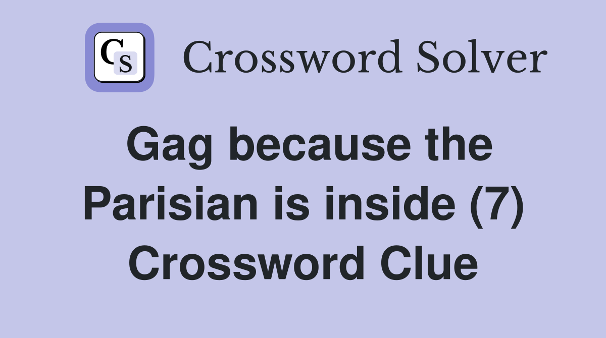 Gag because the Parisian is inside (7) Crossword Clue