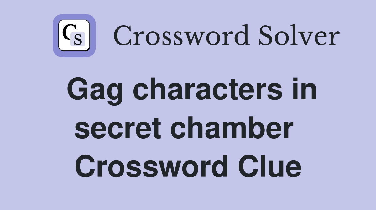 Gag characters in secret chamber  Crossword Clue