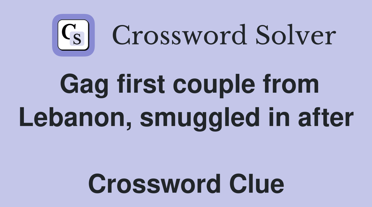 Gag first couple from Lebanon, smuggled in after  Crossword Clue