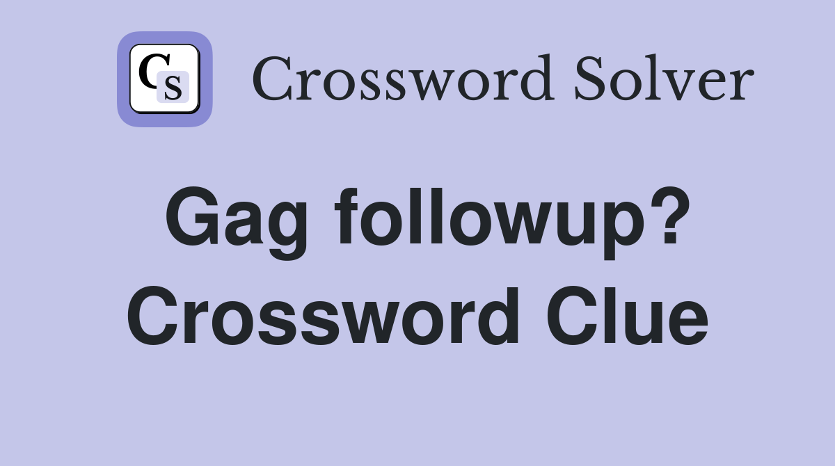 Gag followup? Crossword Clue