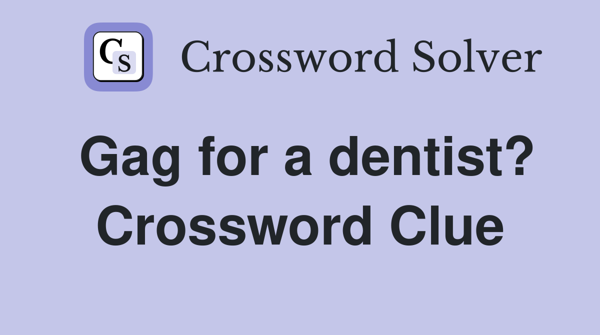 Gag for a dentist? Crossword Clue