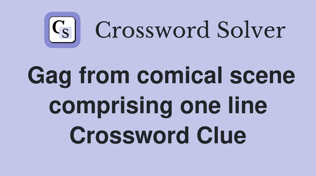 Gag from comical scene comprising one line Crossword Clue