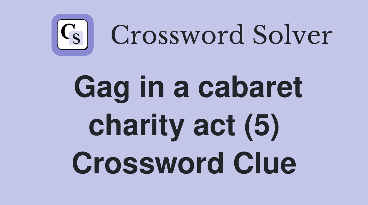 Gag in a cabaret charity act (5) Crossword Clue