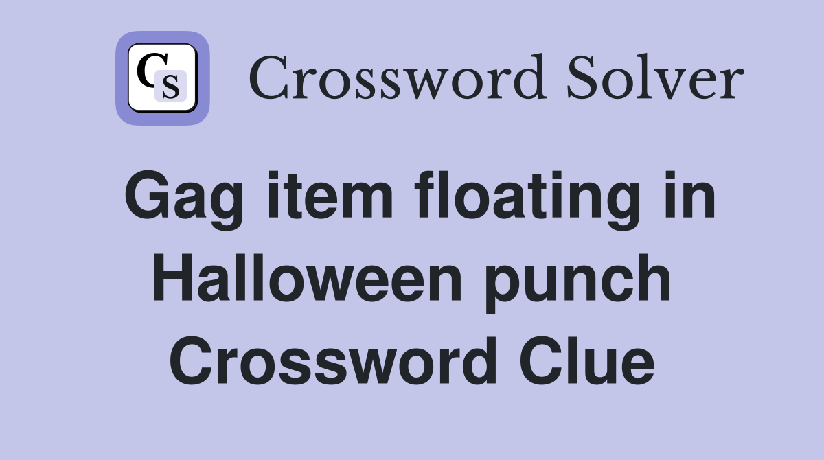 Gag item floating in Halloween punch Crossword Clue