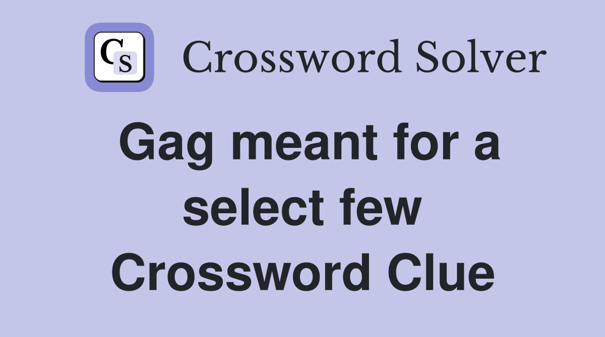 Gag meant for a select few Crossword Clue
