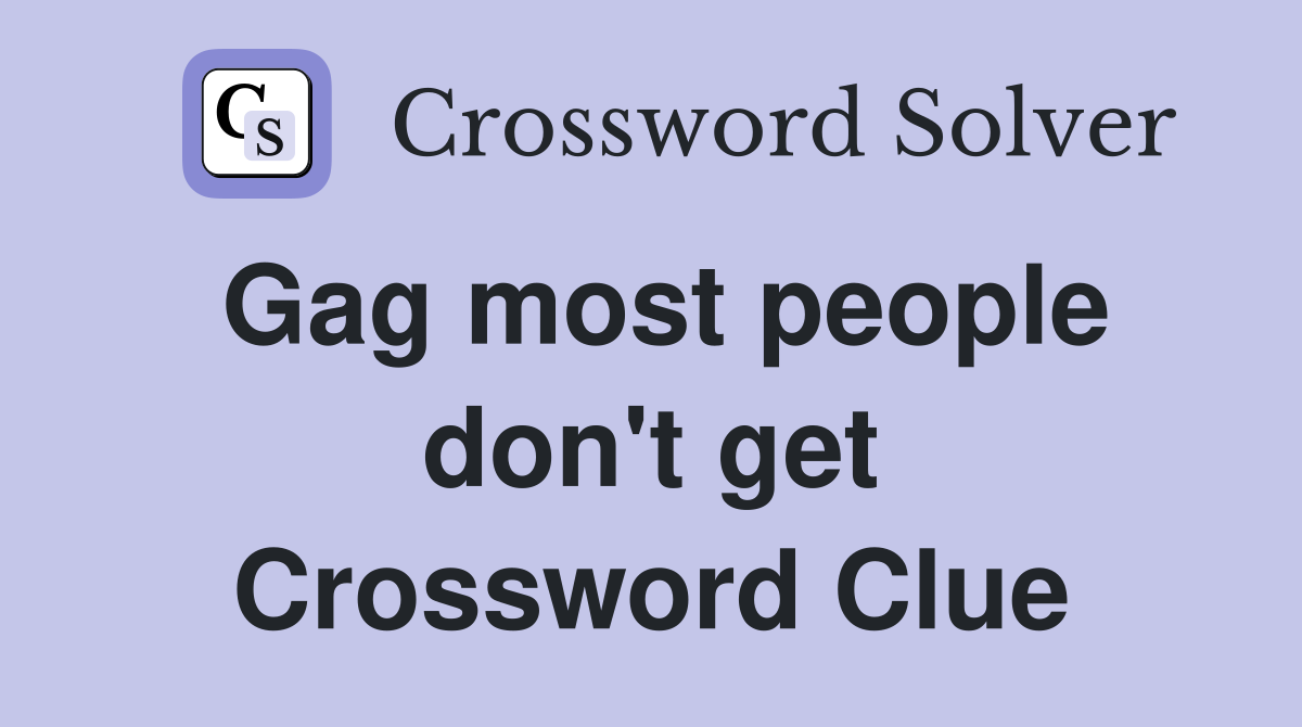 Gag most people don't get Crossword Clue
