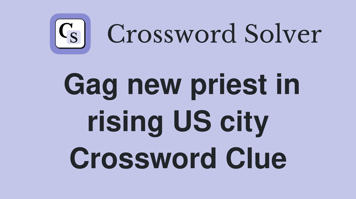 Gag new priest in rising US city Crossword Clue