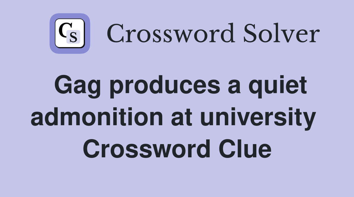Gag produces a quiet admonition at uni­versity  Crossword Clue
