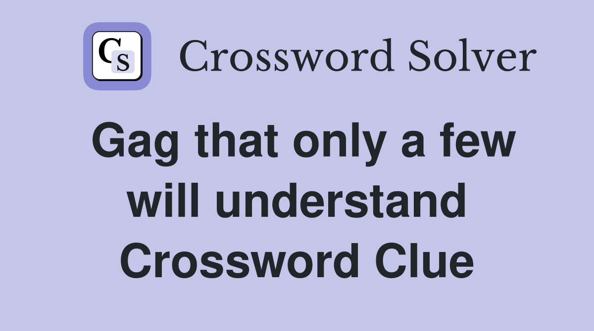 Gag that only a few will understand Crossword Clue