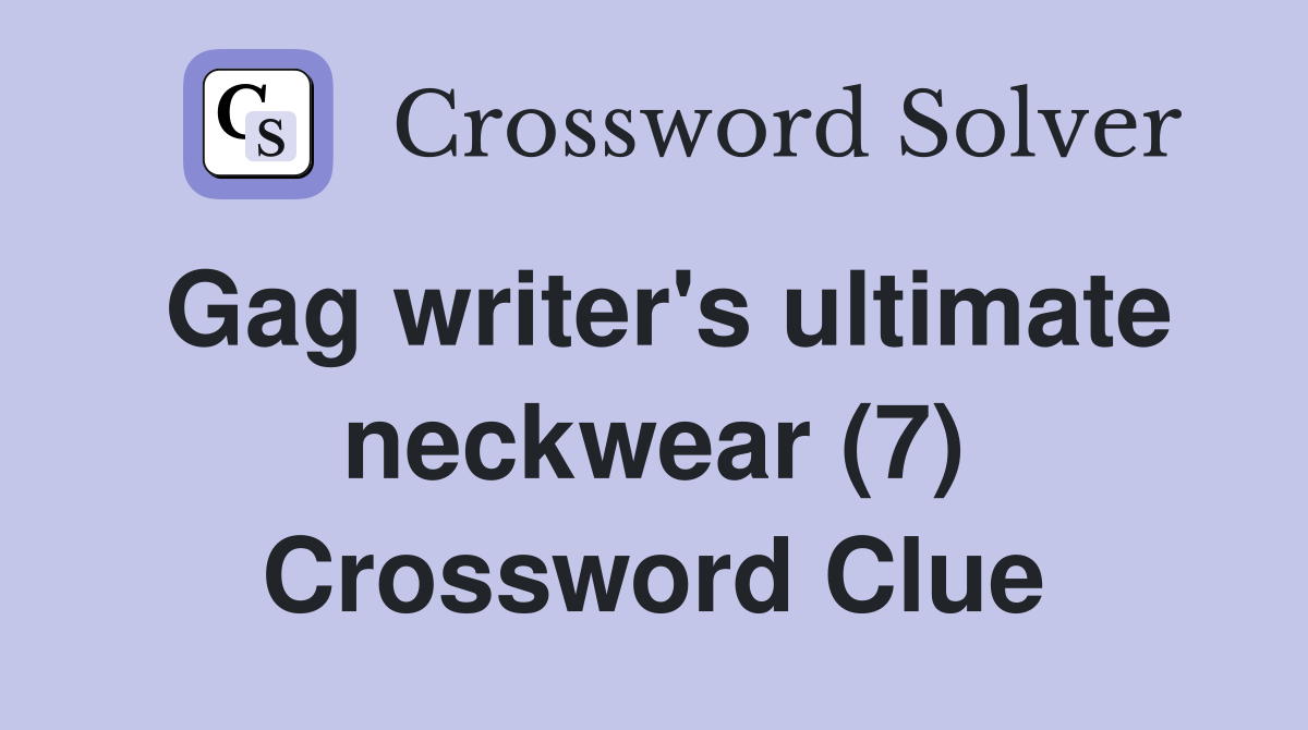 Gag writer's ultimate neckwear (7) Crossword Clue
