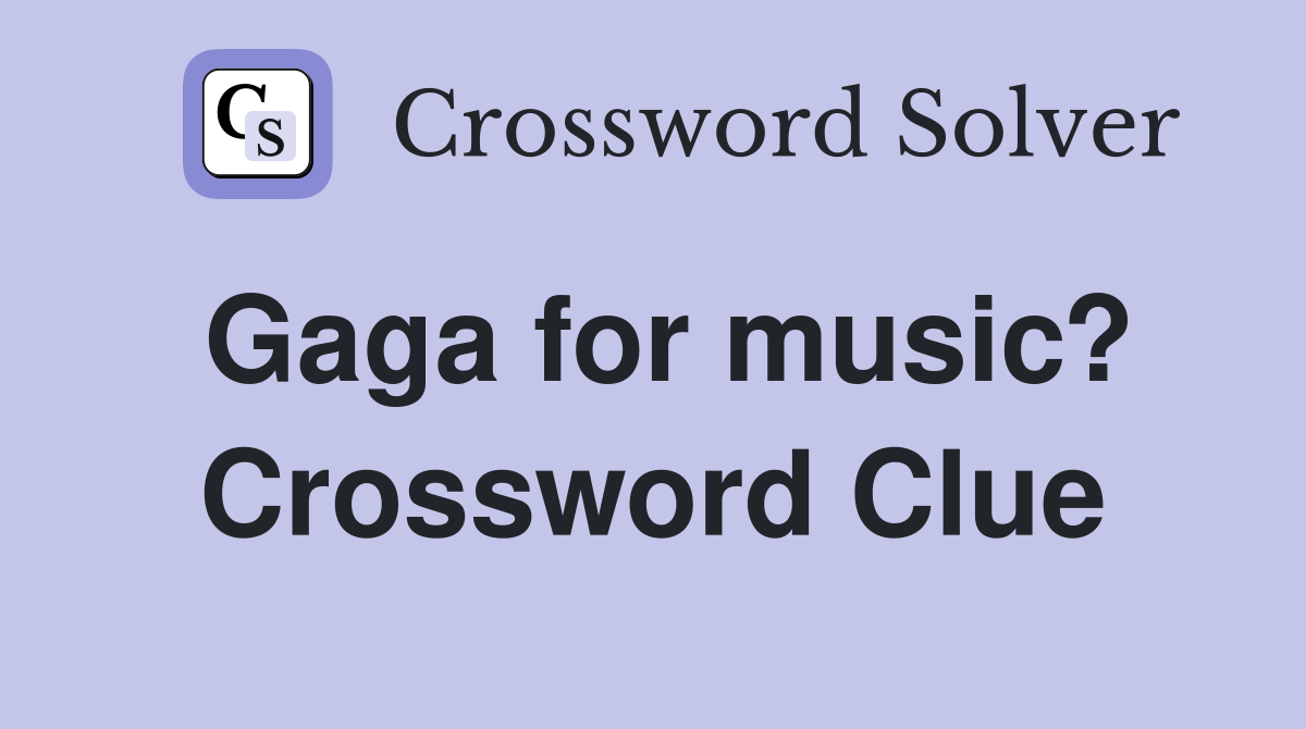 Gaga for music? Crossword Clue
