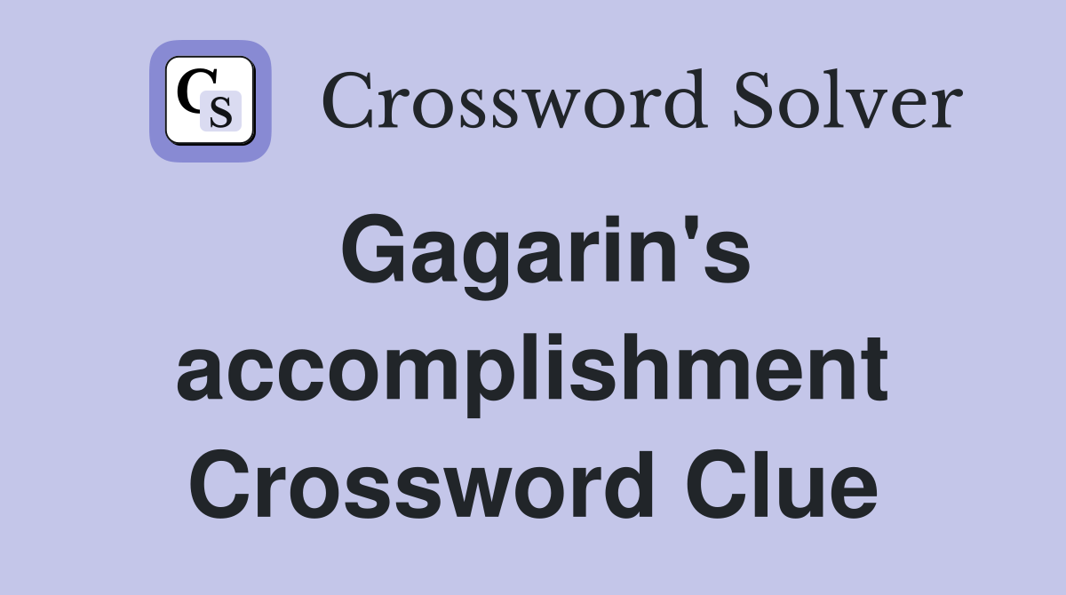 Gagarin's accomplishment Crossword Clue