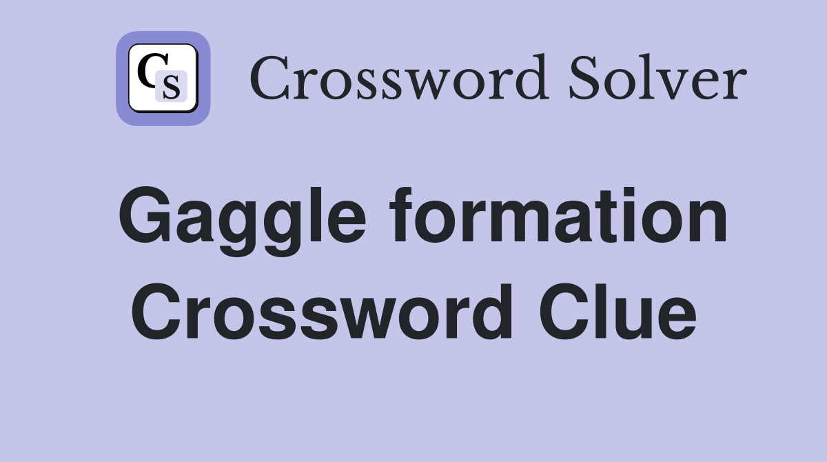 Gaggle formation Crossword Clue