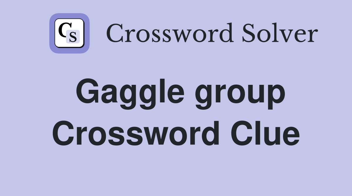Gaggle group Crossword Clue