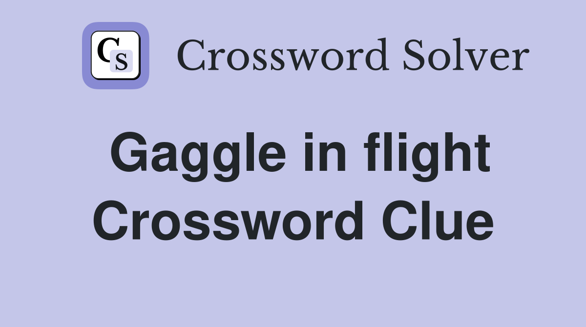 Gaggle in flight Crossword Clue