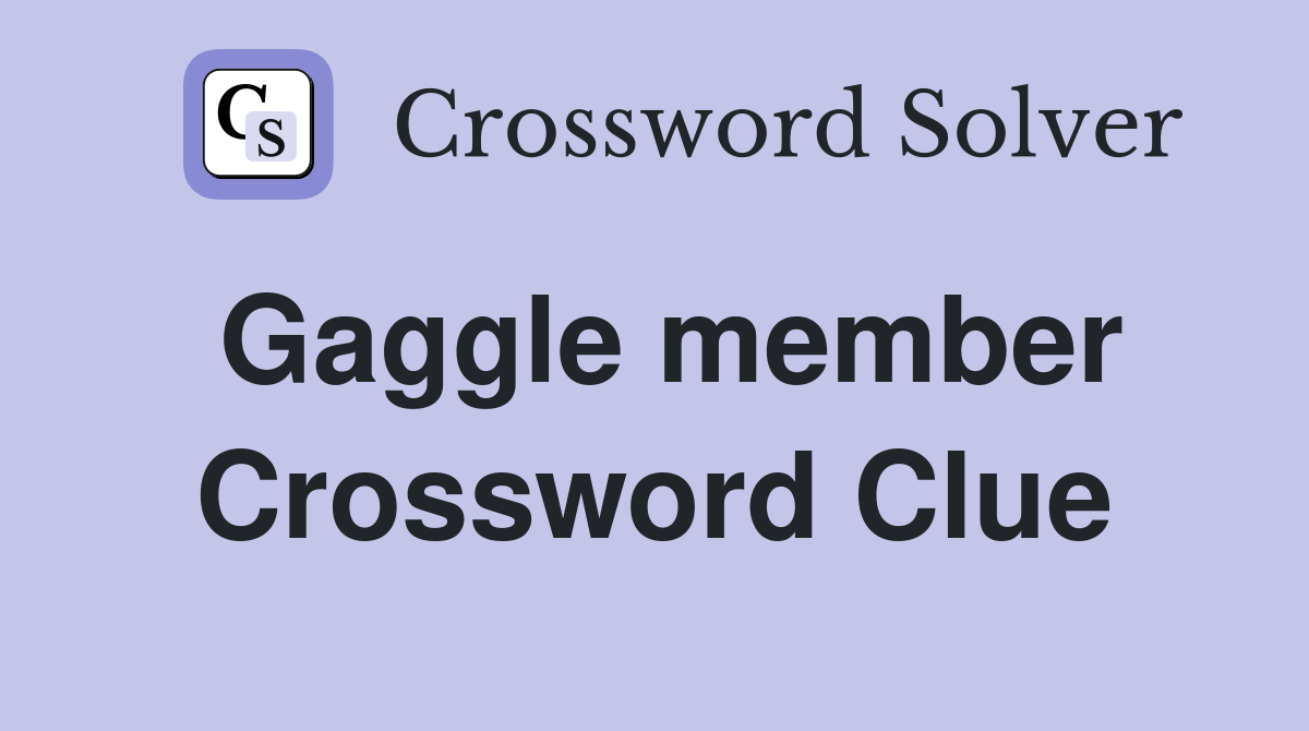 Gaggle member Crossword Clue