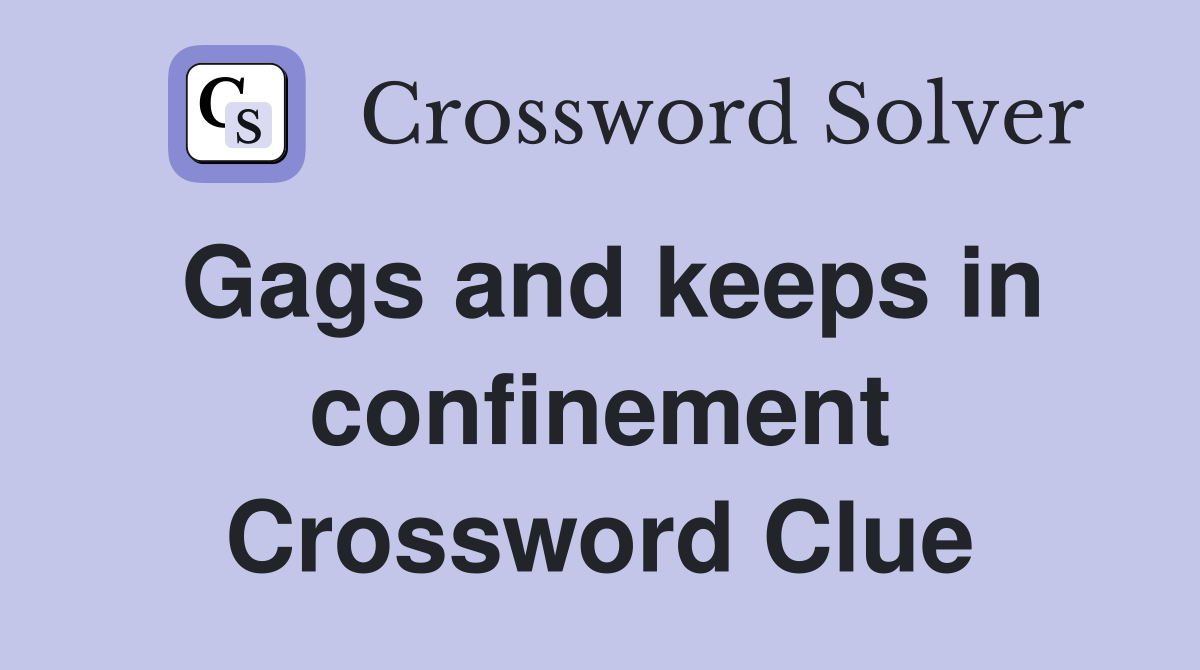 Gags and keeps in confinement Crossword Clue