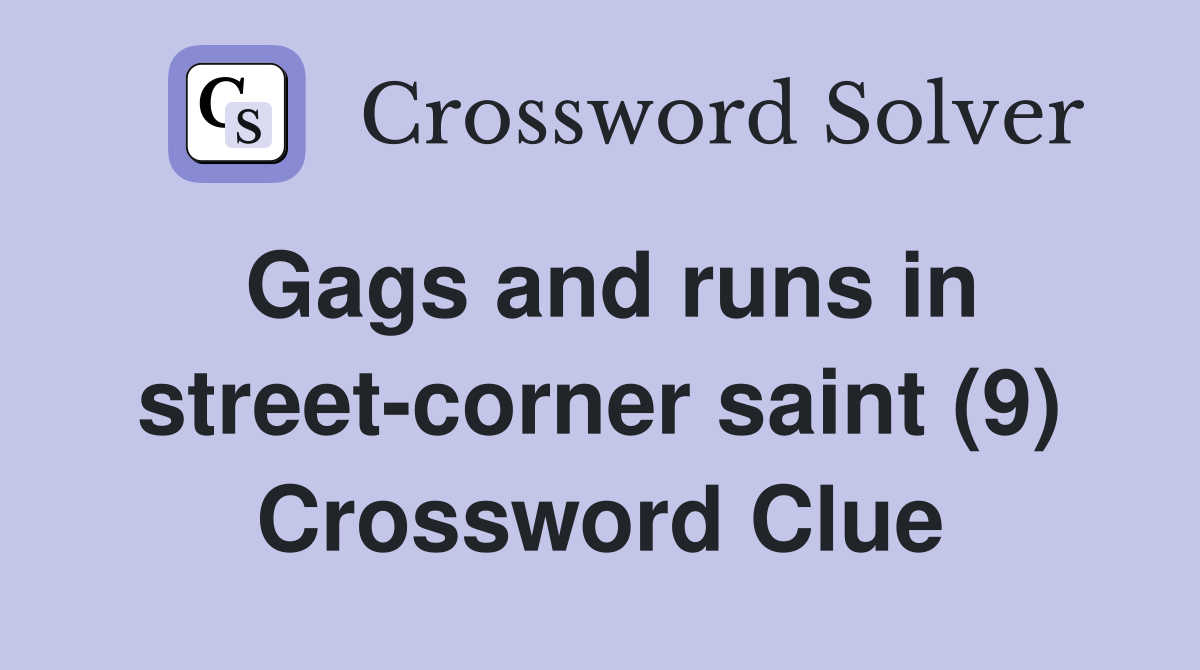 Gags and runs in street-corner saint (9) Crossword Clue